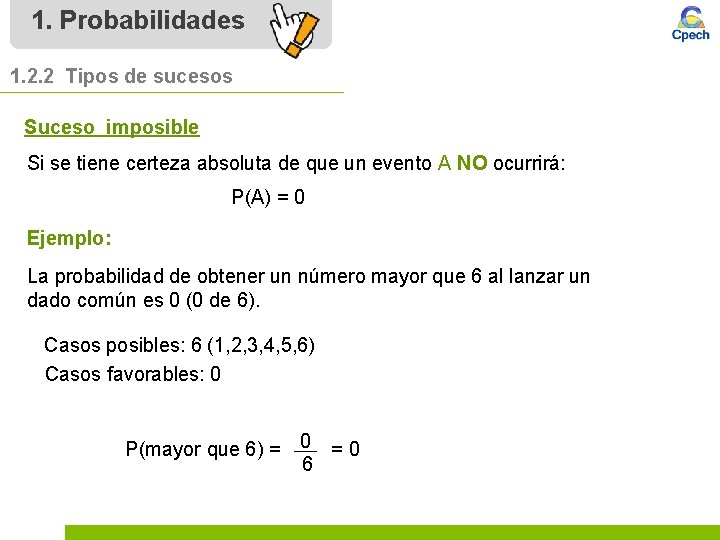 1. Probabilidades 1. 2. 2 Tipos de sucesos Suceso imposible Si se tiene certeza