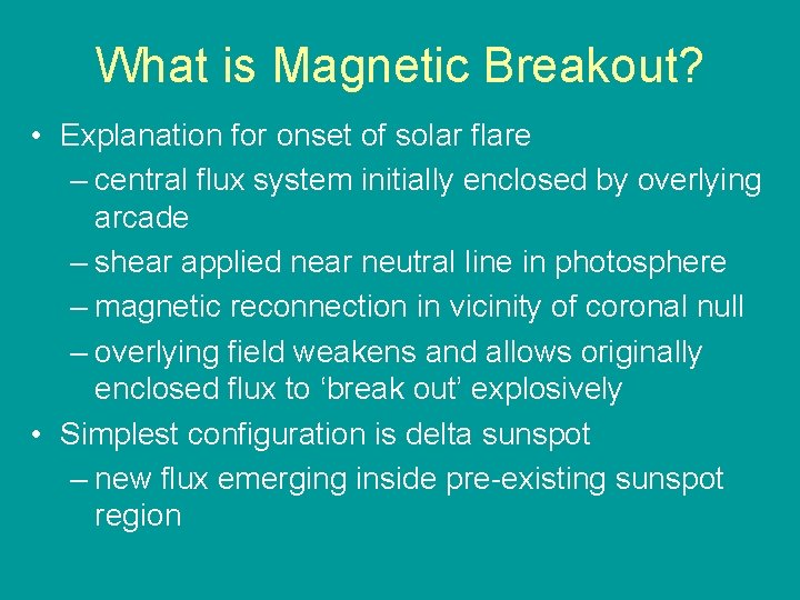 What is Magnetic Breakout? • Explanation for onset of solar flare – central flux