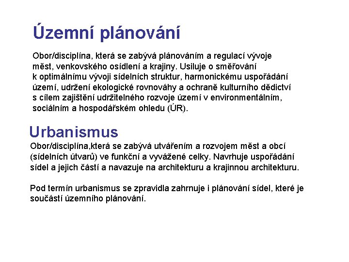 Územní plánování Obor/disciplína, která se zabývá plánováním a regulací vývoje měst, venkovského osídlení a