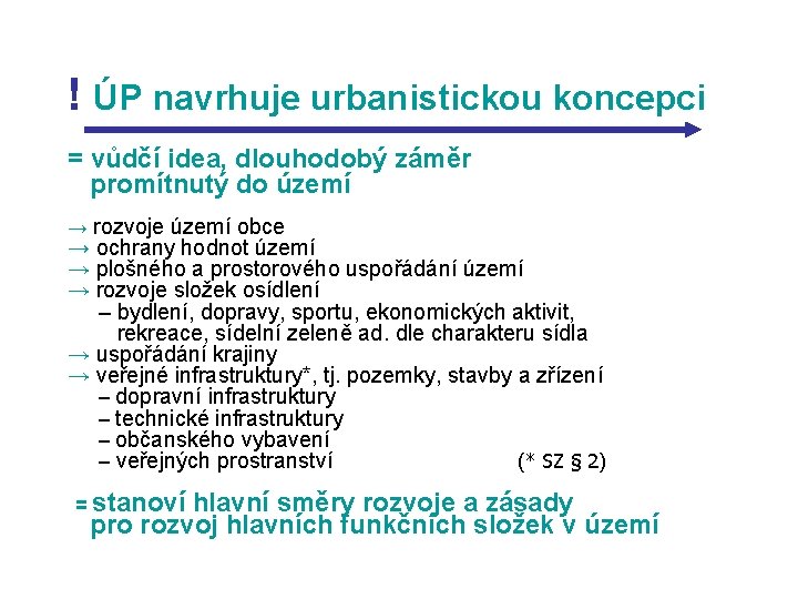 ! ÚP navrhuje urbanistickou koncepci = vůdčí idea, dlouhodobý záměr promítnutý do území →