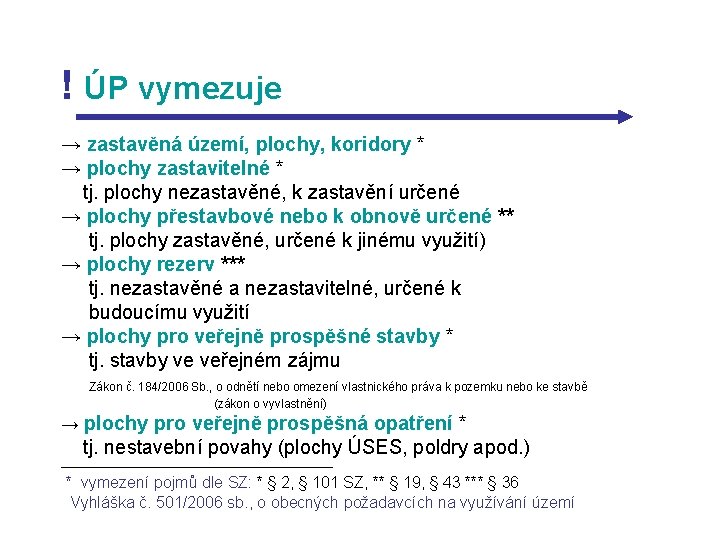 ! ÚP vymezuje → zastavěná území, plochy, koridory * → plochy zastavitelné * tj.