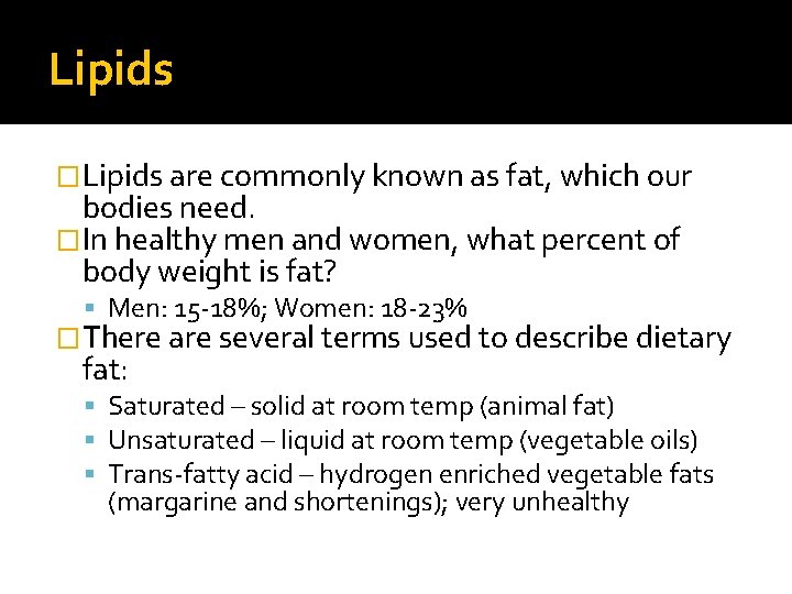 Lipids �Lipids are commonly known as fat, which our bodies need. �In healthy men