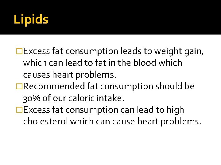 Lipids �Excess fat consumption leads to weight gain, which can lead to fat in