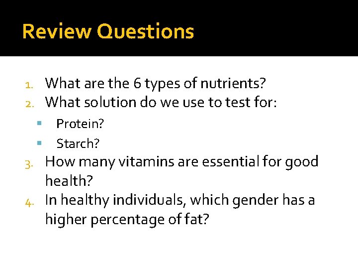 Review Questions What are the 6 types of nutrients? What solution do we use