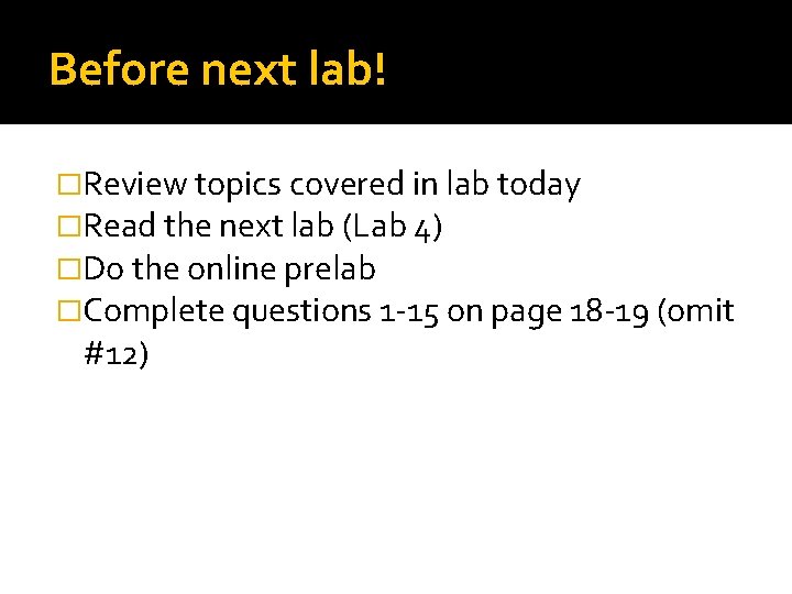 Before next lab! �Review topics covered in lab today �Read the next lab (Lab