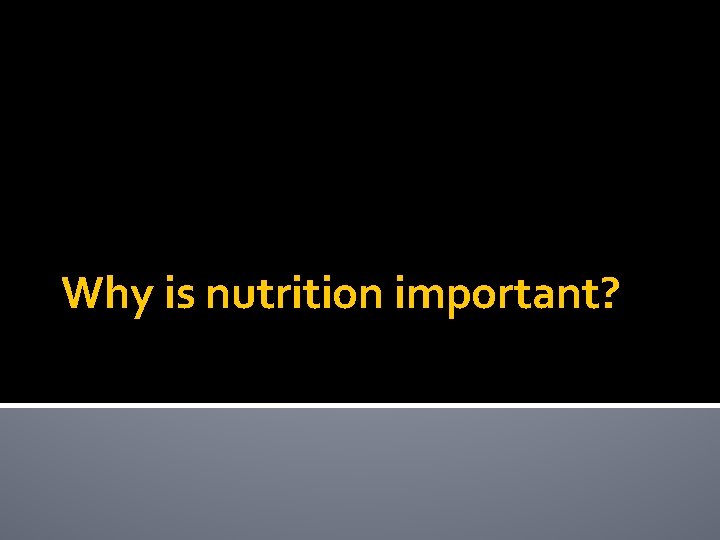 Why is nutrition important? 