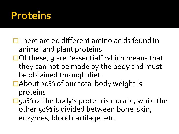 Proteins �There are 20 different amino acids found in animal and plant proteins. �Of