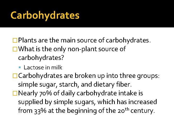 Carbohydrates �Plants are the main source of carbohydrates. �What is the only non-plant source