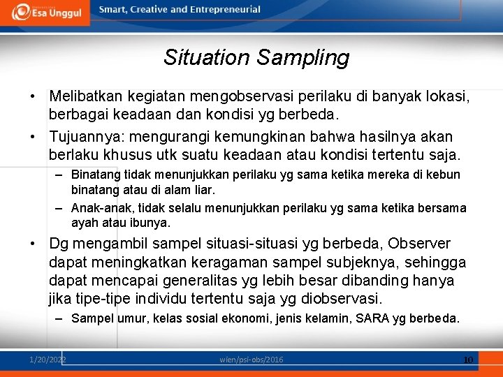 Situation Sampling • Melibatkan kegiatan mengobservasi perilaku di banyak lokasi, berbagai keadaan dan kondisi