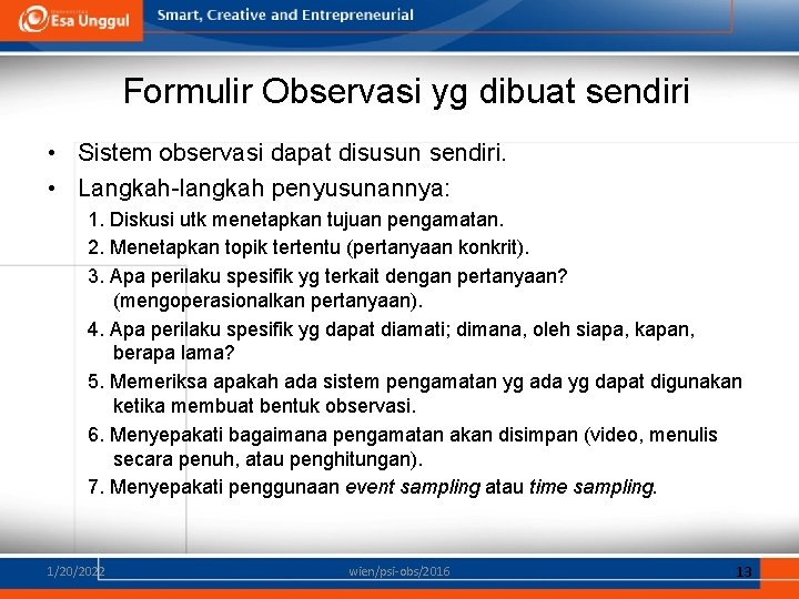 Formulir Observasi yg dibuat sendiri • Sistem observasi dapat disusun sendiri. • Langkah-langkah penyusunannya: