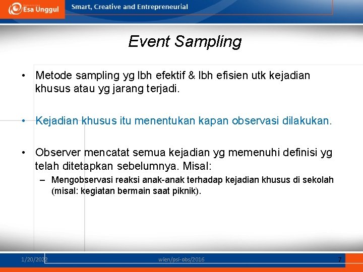 Event Sampling • Metode sampling yg lbh efektif & lbh efisien utk kejadian khusus