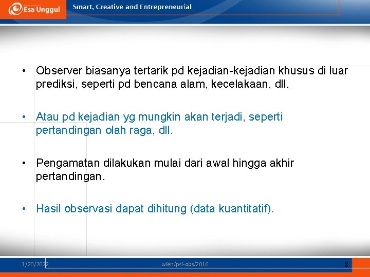  • Observer biasanya tertarik pd kejadian-kejadian khusus di luar prediksi, seperti pd bencana