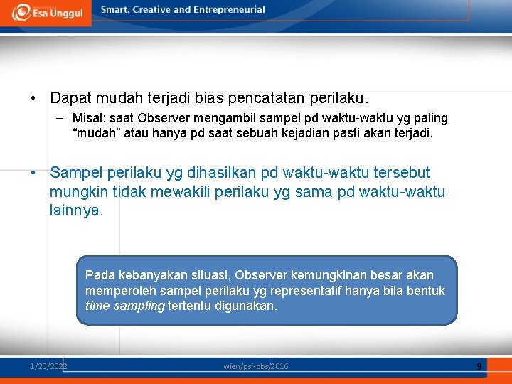  • Dapat mudah terjadi bias pencatatan perilaku. – Misal: saat Observer mengambil sampel