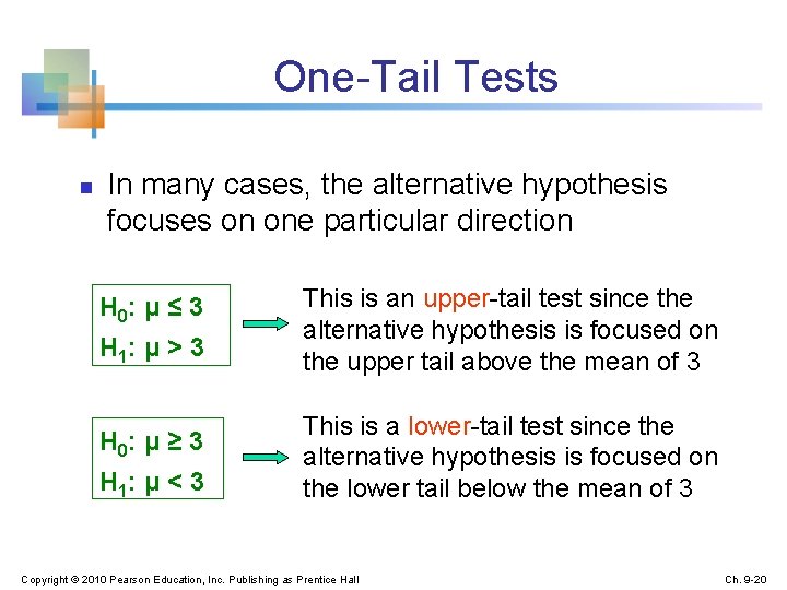 One-Tail Tests n In many cases, the alternative hypothesis focuses on one particular direction
