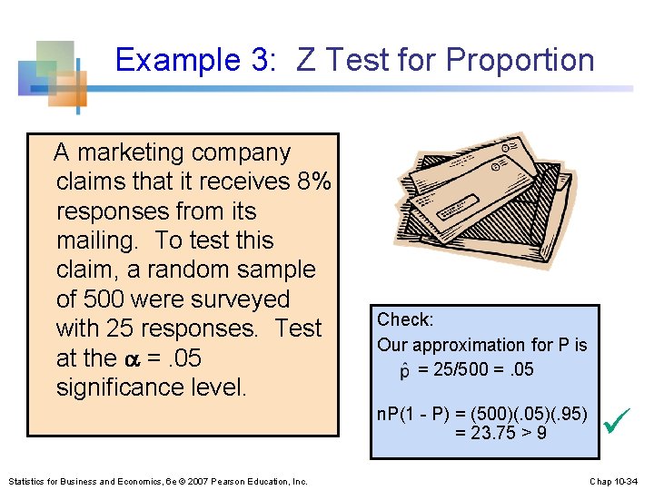 Example 3: Z Test for Proportion A marketing company claims that it receives 8%