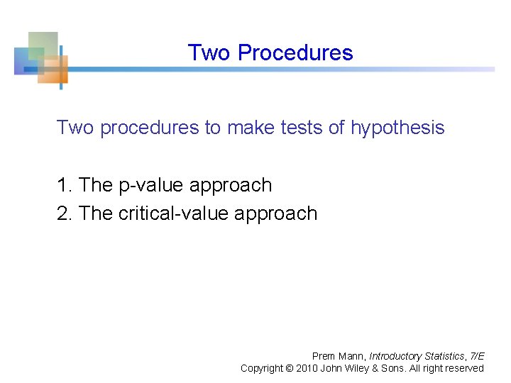 Two Procedures Two procedures to make tests of hypothesis 1. The p-value approach 2.