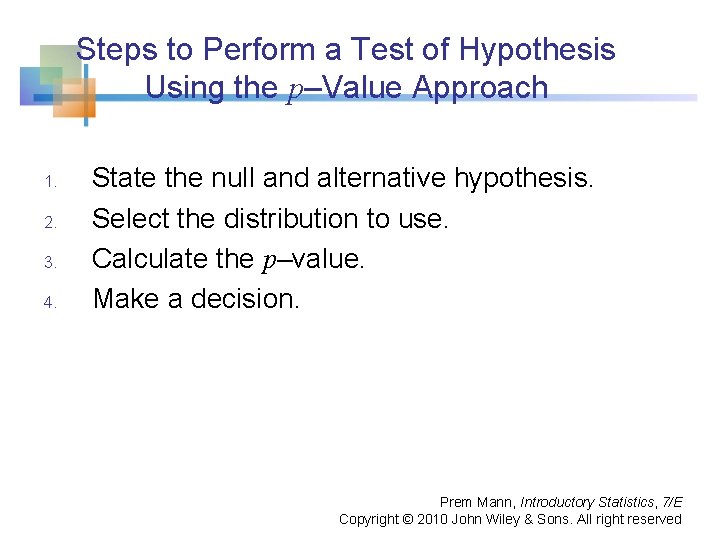 Steps to Perform a Test of Hypothesis Using the p–Value Approach 1. 2. 3.