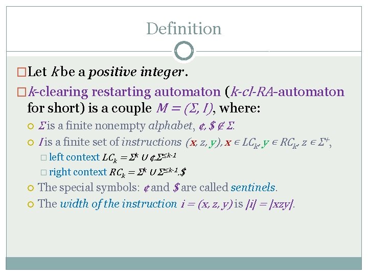 Definition �Let k be a positive integer. �k-clearing restarting automaton (k-cl-RA-automaton for short) is