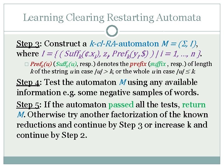 Learning Clearing Restarting Automata Step 3: Construct a k-cl-RA-automaton M = (Σ, I), where