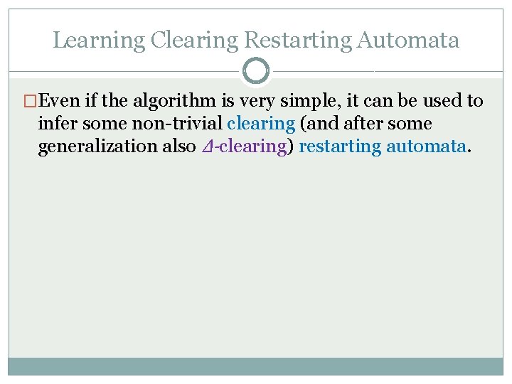 Learning Clearing Restarting Automata �Even if the algorithm is very simple, it can be