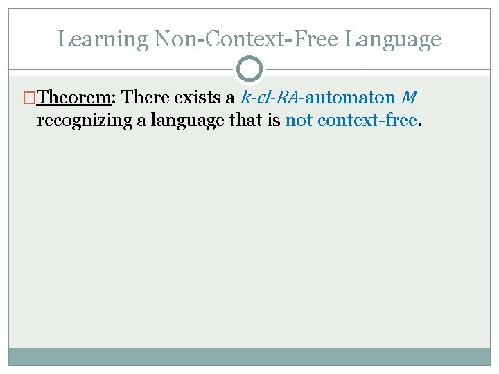 Learning Non-Context-Free Language �Theorem: There exists a k-cl-RA-automaton M recognizing a language that is