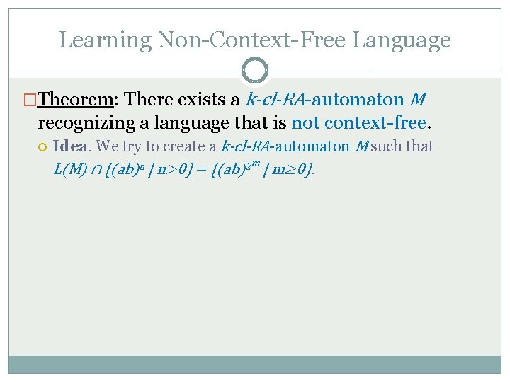 Learning Non-Context-Free Language �Theorem: There exists a k-cl-RA-automaton M recognizing a language that is