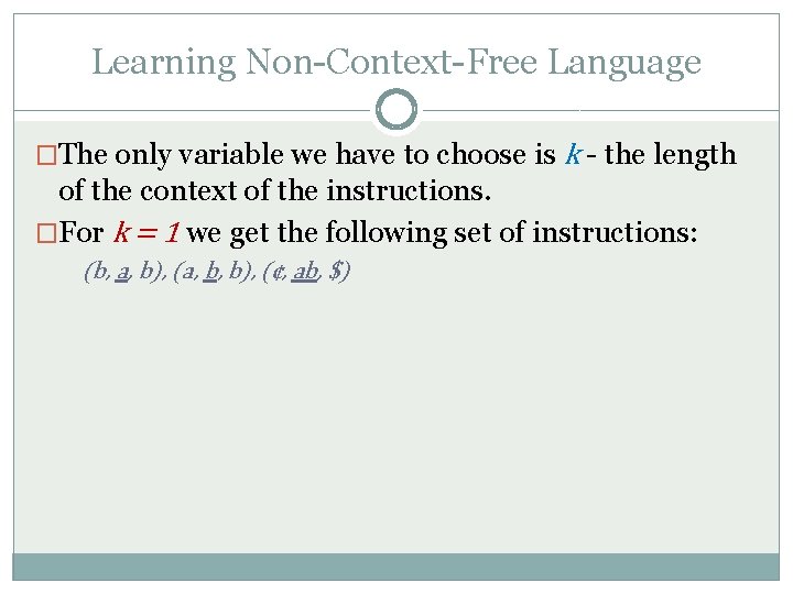 Learning Non-Context-Free Language �The only variable we have to choose is k - the