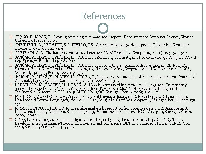 References � ČERNO, P. , MRÁZ, F. , Clearing restarting automata, tech. report. ,