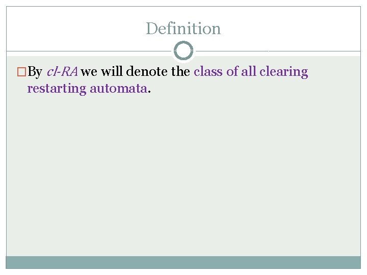 Definition �By cl-RA we will denote the class of all clearing restarting automata. 