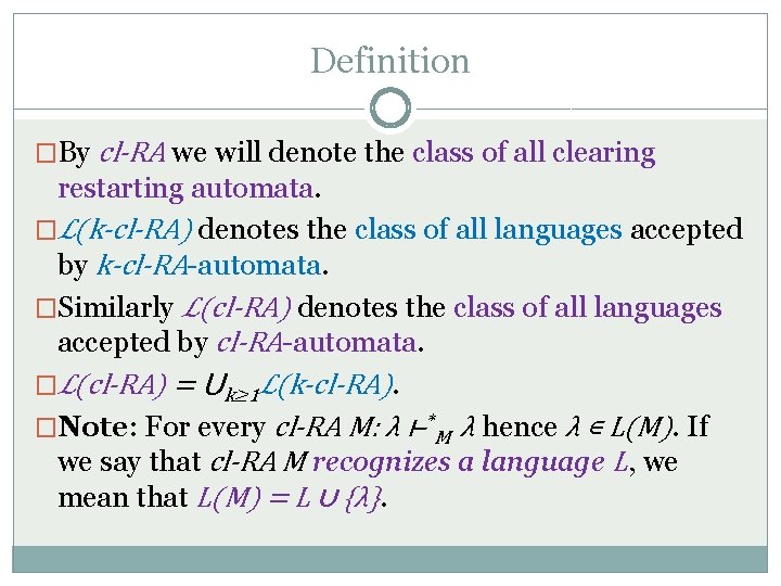 Definition �By cl-RA we will denote the class of all clearing restarting automata. �ℒ(k-cl-RA)