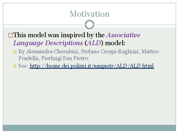 Motivation �This model was inspired by the Associative Language Descriptions (ALD) model: By Alessandra