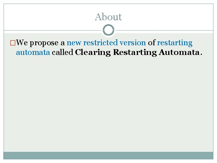 About �We propose a new restricted version of restarting automata called Clearing Restarting Automata.