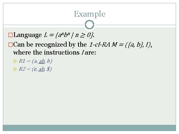 Example �Language L = {anbn | n ≥ 0}. �Can be recognized by the