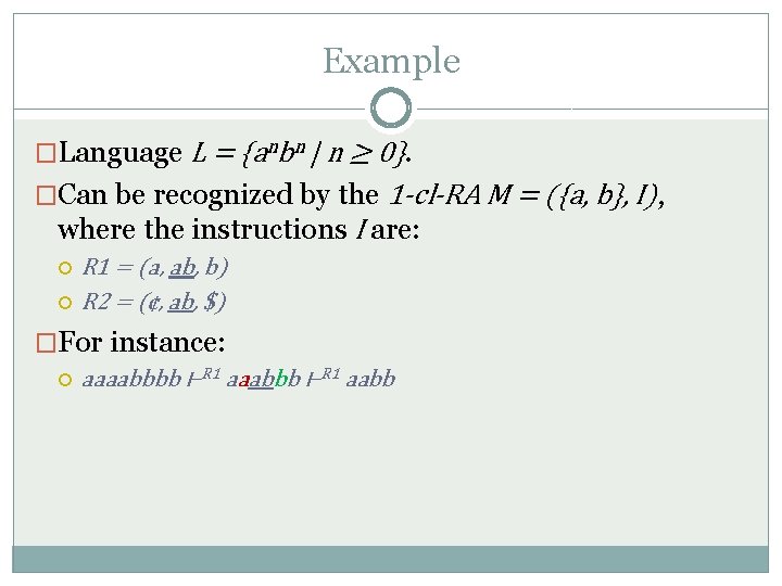 Example �Language L = {anbn | n ≥ 0}. �Can be recognized by the