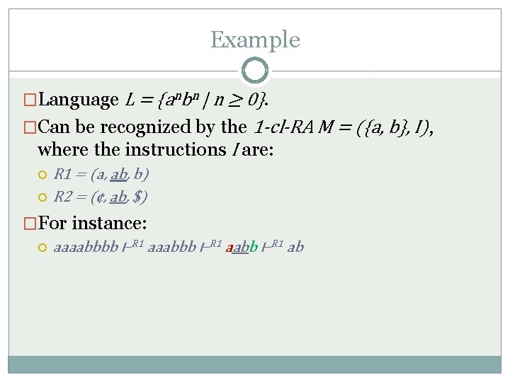 Example �Language L = {anbn | n ≥ 0}. �Can be recognized by the