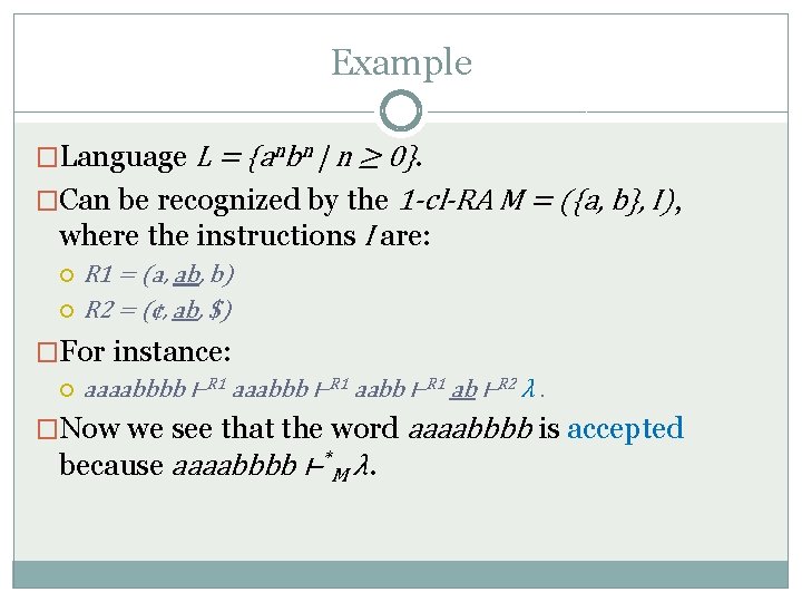 Example �Language L = {anbn | n ≥ 0}. �Can be recognized by the