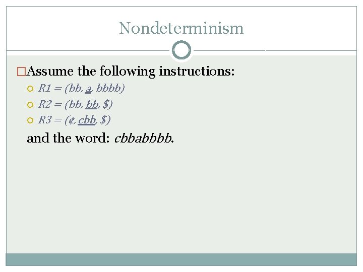 Nondeterminism �Assume the following instructions: R 1 = (bb, a, bbbb) R 2 =