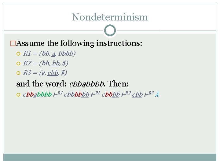 Nondeterminism �Assume the following instructions: R 1 = (bb, a, bbbb) R 2 =