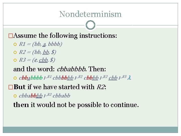 Nondeterminism �Assume the following instructions: R 1 = (bb, a, bbbb) R 2 =