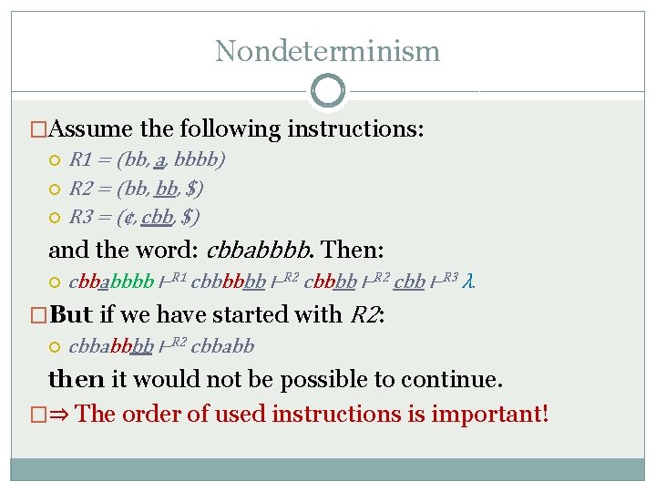 Nondeterminism �Assume the following instructions: R 1 = (bb, a, bbbb) R 2 =