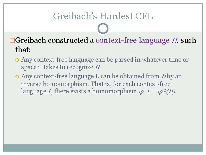 Greibach’s Hardest CFL �Greibach constructed a context-free language H, such that: Any context-free language