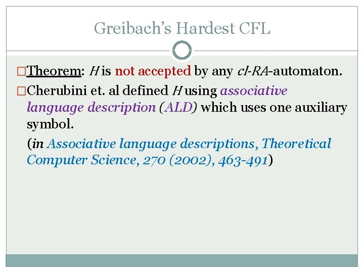 Greibach’s Hardest CFL �Theorem: H is not accepted by any cl-RA-automaton. �Cherubini et. al