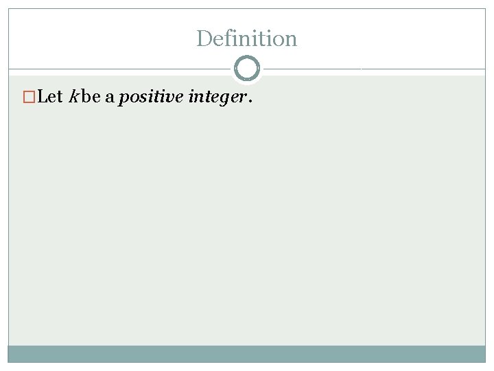 Definition �Let k be a positive integer. 