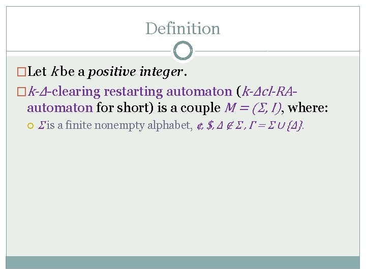 Definition �Let k be a positive integer. �k-Δ-clearing restarting automaton (k-Δcl-RA- automaton for short)