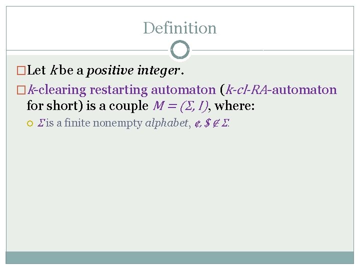 Definition �Let k be a positive integer. �k-clearing restarting automaton (k-cl-RA-automaton for short) is