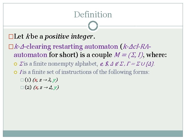 Definition �Let k be a positive integer. �k-Δ-clearing restarting automaton (k-Δcl-RA- automaton for short)