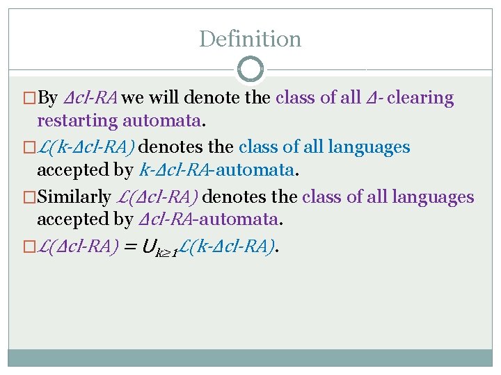 Definition �By Δcl-RA we will denote the class of all Δ- clearing restarting automata.