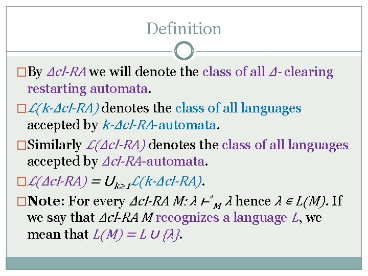 Definition �By Δcl-RA we will denote the class of all Δ- clearing restarting automata.