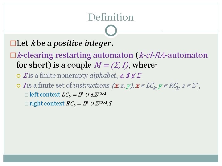 Definition �Let k be a positive integer. �k-clearing restarting automaton (k-cl-RA-automaton for short) is