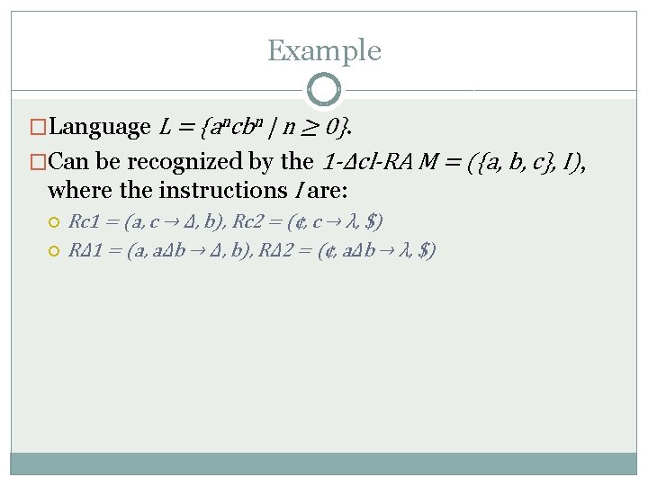 Example �Language L = {ancbn | n ≥ 0}. �Can be recognized by the